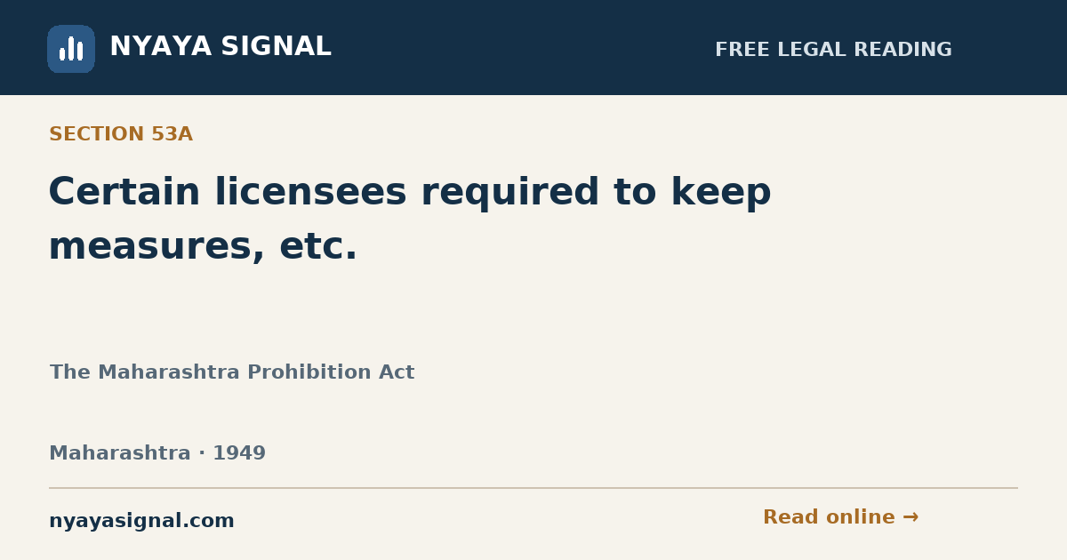 Section 53A — Certain licensees required to keep measures, etc. | The Maharashtra Prohibition Act | NYAYA SIGNAL