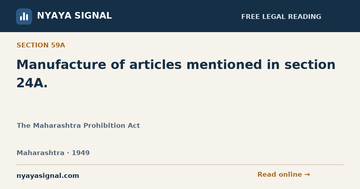 Section 59A — Manufacture of articles mentioned in section 24A. | The Maharashtra Prohibition Act | NYAYA SIGNAL