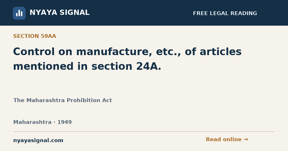 Section 59AA — Control on manufacture, etc., of articles mentioned in section 24A. | The Maharashtra Prohibition Act | NYAYA SIGNAL