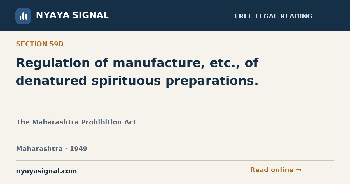 Section 59D — Regulation of manufacture, etc., of denatured spirituous preparations. | The Maharashtra Prohibition Act | NYAYA SIGNAL