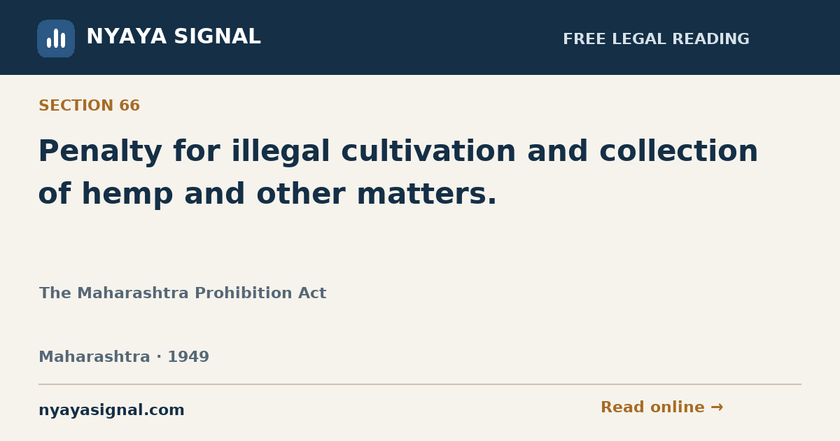 Section 66 — Penalty for illegal cultivation and collection of hemp and other matters. | The Maharashtra Prohibition Act | NYAYA SIGNAL