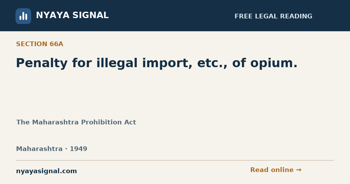Section 66A — Penalty for illegal import, etc., of opium. | The Maharashtra Prohibition Act | NYAYA SIGNAL