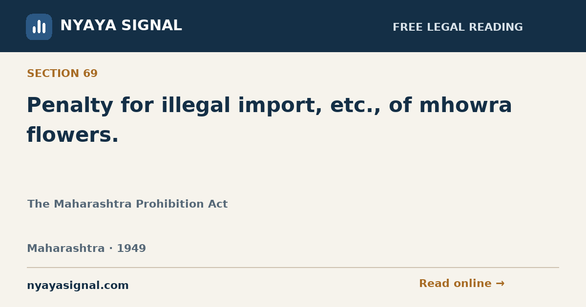 Section 69 — Penalty for illegal import, etc., of mhowra flowers. | The Maharashtra Prohibition Act | NYAYA SIGNAL
