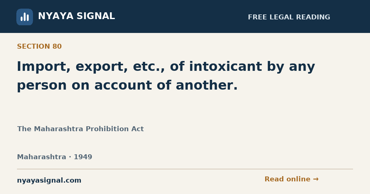 Section 80 — Import, export, etc., of intoxicant by any person on account of another. | The Maharashtra Prohibition Act | NYAYA SIGNAL
