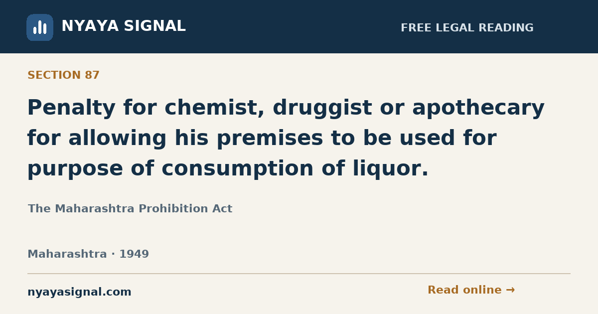Section 87 — Penalty for chemist, druggist or apothecary for allowing his premises to be used for purpose of consumption of liquor. | The Maharashtra Prohibition Act | NYAYA SIGNAL