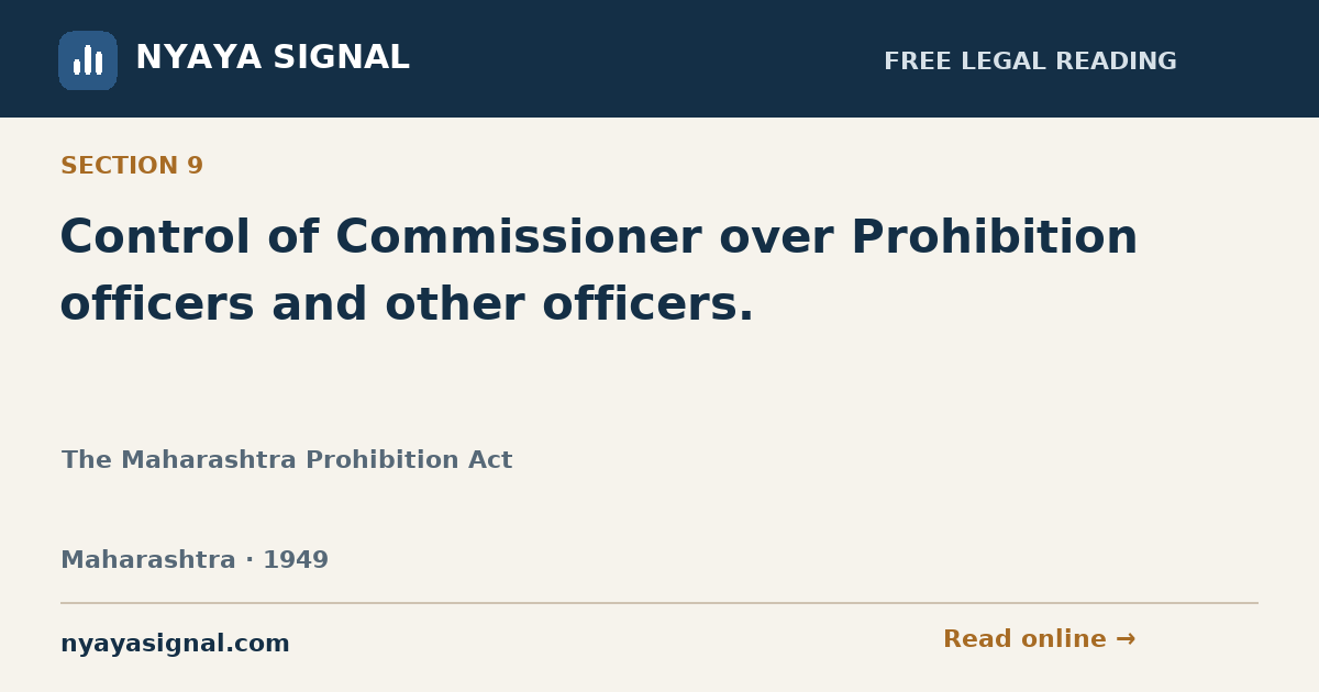 Section 9 — Control of Commissioner over Prohibition officers and other officers. | The Maharashtra Prohibition Act | NYAYA SIGNAL