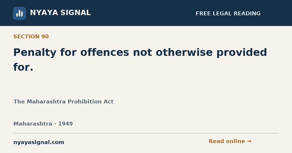 Section 90 — Penalty for offences not otherwise provided for. | The Maharashtra Prohibition Act | NYAYA SIGNAL