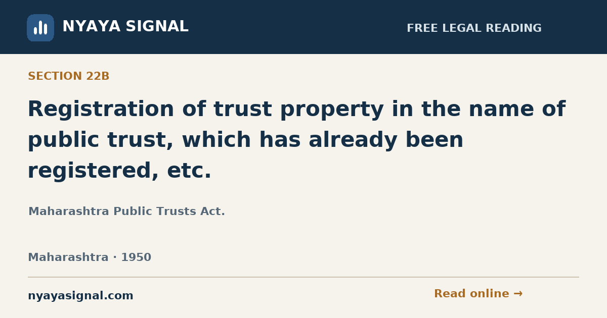Section 22B — Registration of trust property in the name of public trust, which has already been registered, etc. | Maharashtra Public Trusts Act. | NYAYA SIGNAL