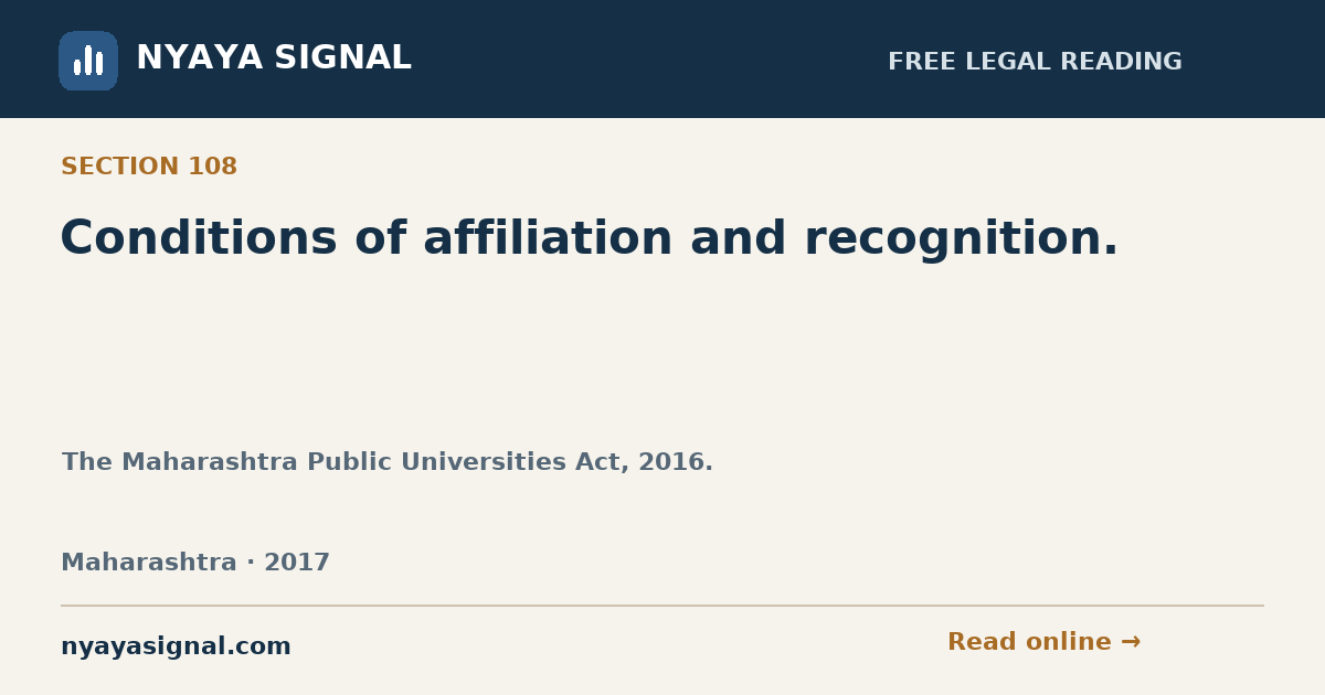 Section 108 — Conditions of affiliation and recognition. | The Maharashtra Public Universities Act, 2016. | NYAYA SIGNAL