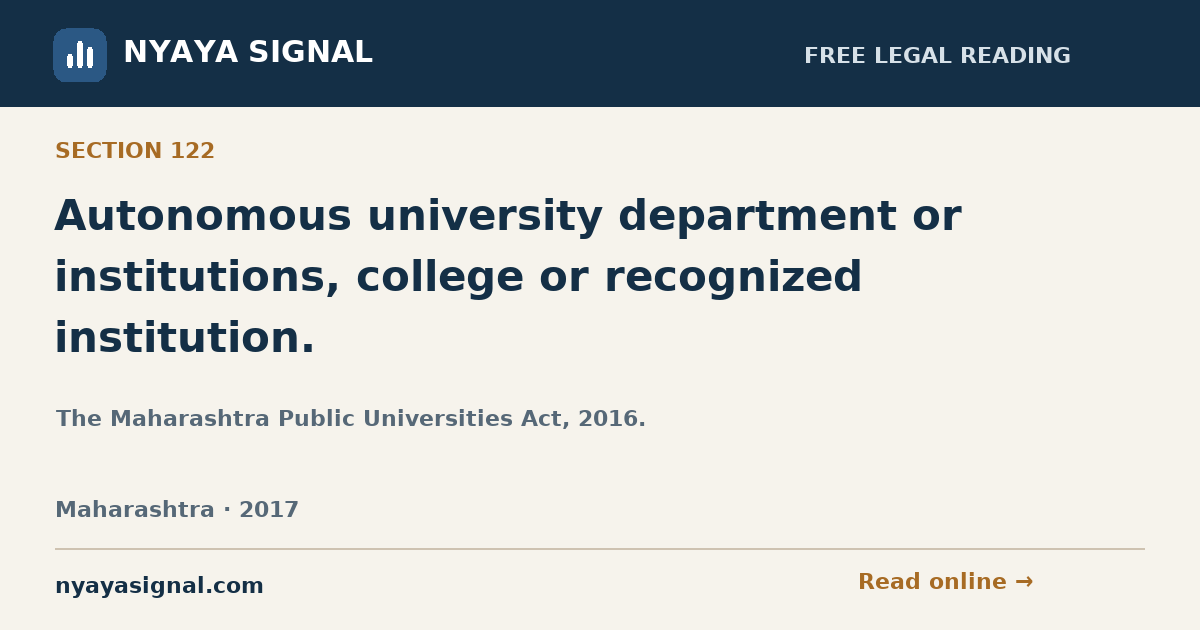 Section 122 — Autonomous university department or institutions, college or recognized institution. | The Maharashtra Public Universities Act, 2016. | NYAYA SIGNAL