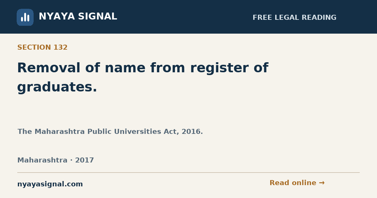 Section 132 — Removal of name from register of graduates. | The Maharashtra Public Universities Act, 2016. | NYAYA SIGNAL