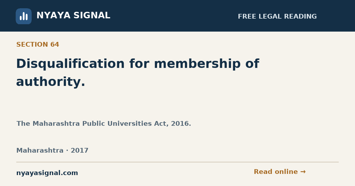 Section 64 — Disqualification for membership of authority. | The Maharashtra Public Universities Act, 2016. | NYAYA SIGNAL