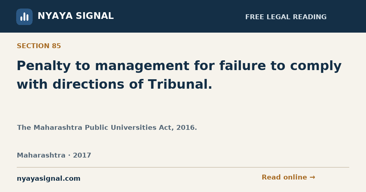 Section 85 — Penalty to management for failure to comply with directions of Tribunal. | The Maharashtra Public Universities Act, 2016. | NYAYA SIGNAL
