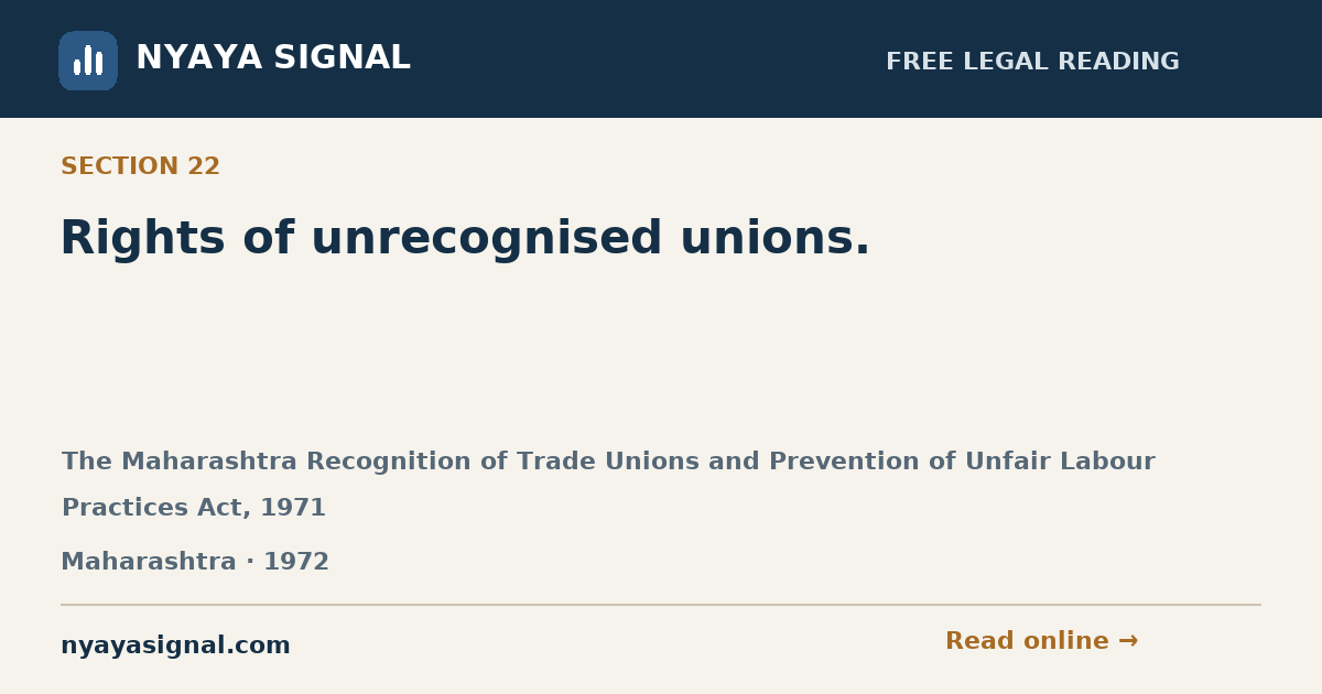 Section 22 — Rights of unrecognised unions. | The Maharashtra Recognition of Trade Unions and Prevention of Unfair Labour Practices Act, 1971 | NYAYA SIGNAL