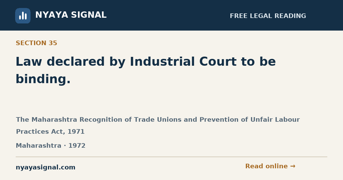 Section 35 — Law declared by Industrial Court to be binding. | The Maharashtra Recognition of Trade Unions and Prevention of Unfair Labour Practices Act, 1971 | NYAYA SIGNAL