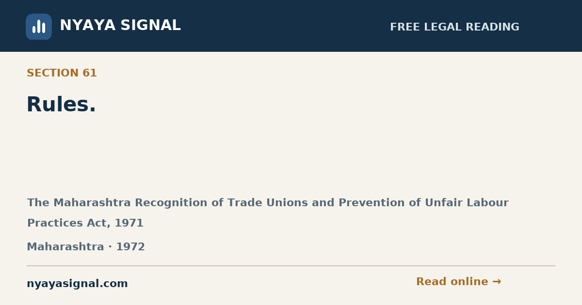 Section 61 — Rules. | The Maharashtra Recognition of Trade Unions and Prevention of Unfair Labour Practices Act, 1971 | NYAYA SIGNAL