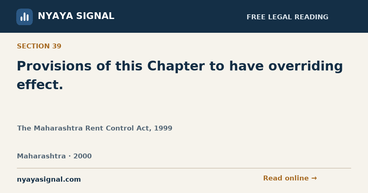 Section 39 — Provisions of this Chapter to have overriding effect. | The Maharashtra Rent Control Act, 1999 | NYAYA SIGNAL