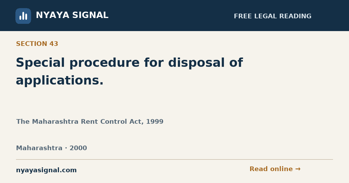Section 43 — Special procedure for disposal of applications. | The Maharashtra Rent Control Act, 1999 | NYAYA SIGNAL