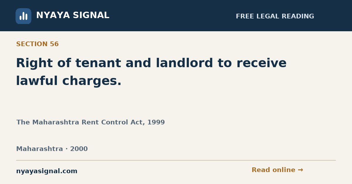 Section 56 — Right of tenant and landlord to receive lawful charges. | The Maharashtra Rent Control Act, 1999 | NYAYA SIGNAL