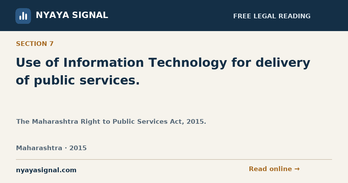 Section 7 — Use of Information Technology for delivery of public services. | The Maharashtra Right to Public Services Act, 2015. | NYAYA SIGNAL