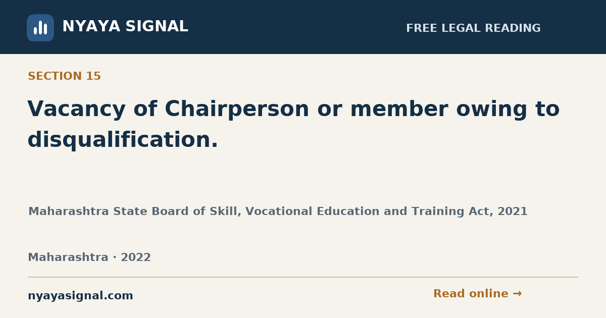 Section 15 — Vacancy of Chairperson or member owing to disqualification. | Maharashtra State Board of Skill, Vocational Education and Training Act, 2021 | NYAYA SIGNAL