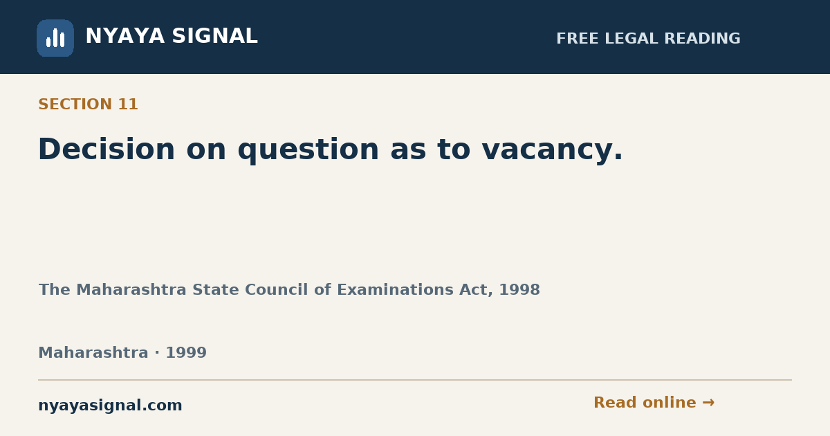 Section 11 — Decision on question as to vacancy. | The Maharashtra State Council of Examinations Act, 1998 | NYAYA SIGNAL