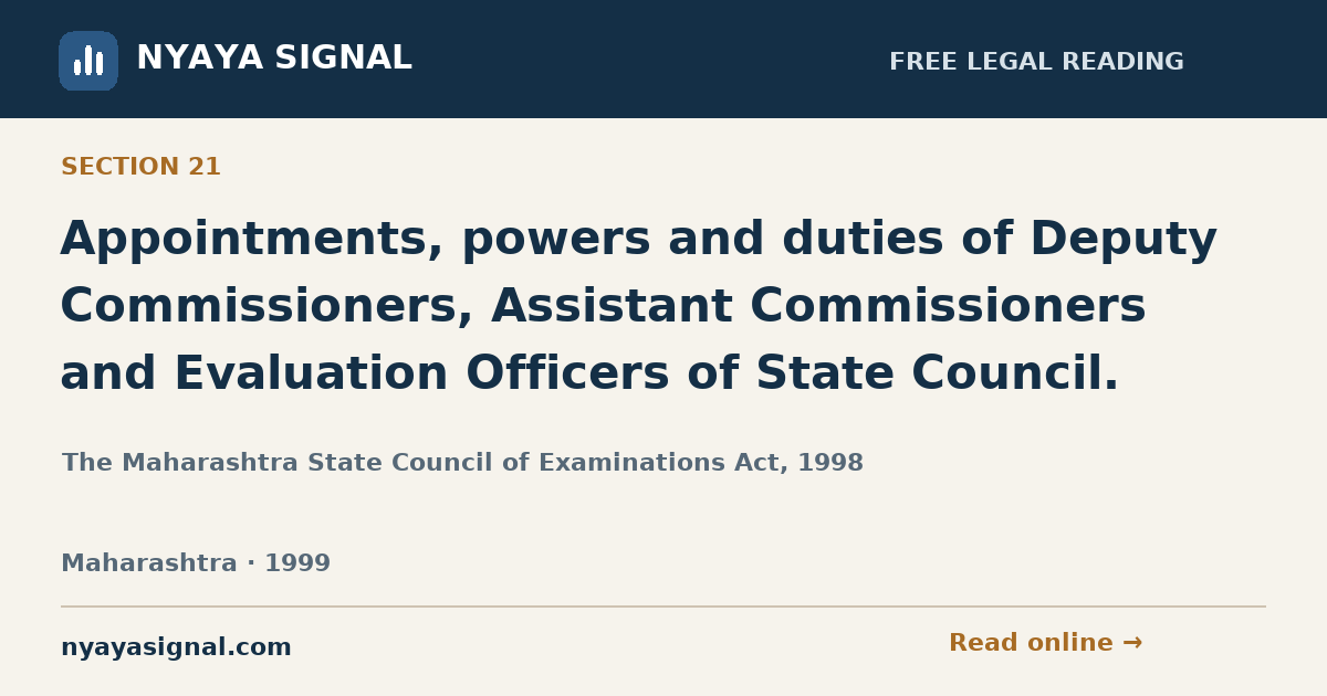 Section 21 — Appointments, powers and duties of Deputy Commissioners, Assistant Commissioners and Evaluation Officers of State Council. | The Maharashtra State Council of Examinations Act, 1998 | NYAYA SIGNAL