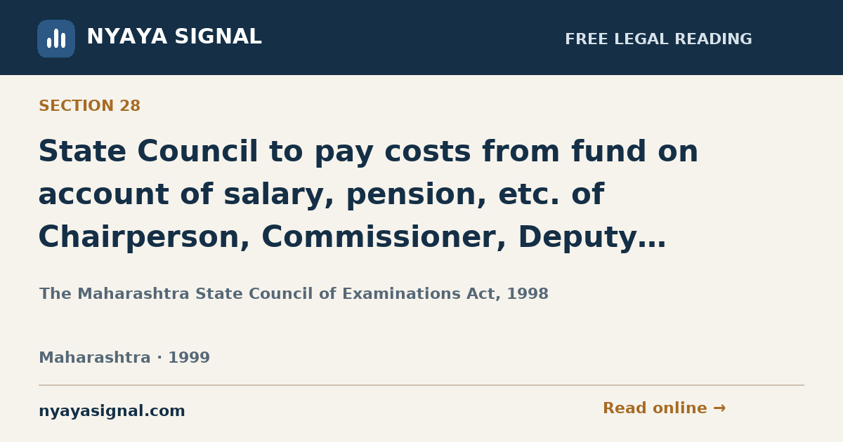 Section 28 — State Council to pay costs from fund on account of salary, pension, etc. of Chairperson, Commissioner, Deputy Commissioner, Assistant Commissioner, Evaluation Officers and other Officers. | The Maharashtra State Council of Examinations Act, 1998 | NYAYA SIGNAL