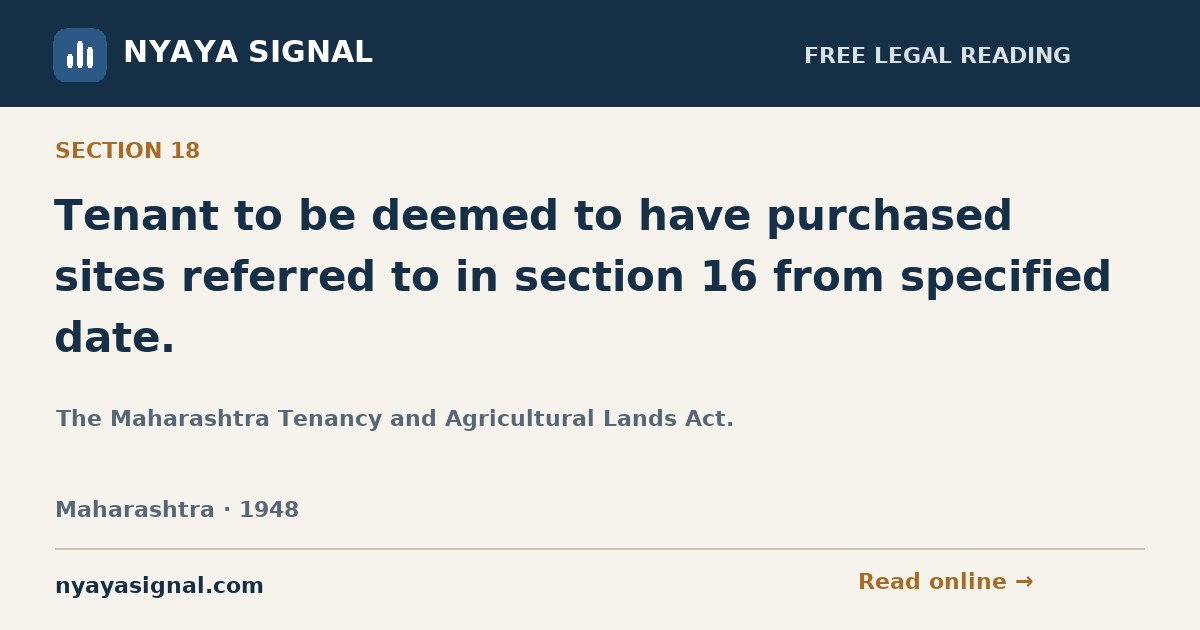 Section 18 — Tenant to be deemed to have purchased sites referred to in section 16 from specified date. | The Maharashtra Tenancy and Agricultural Lands Act. | NYAYA SIGNAL