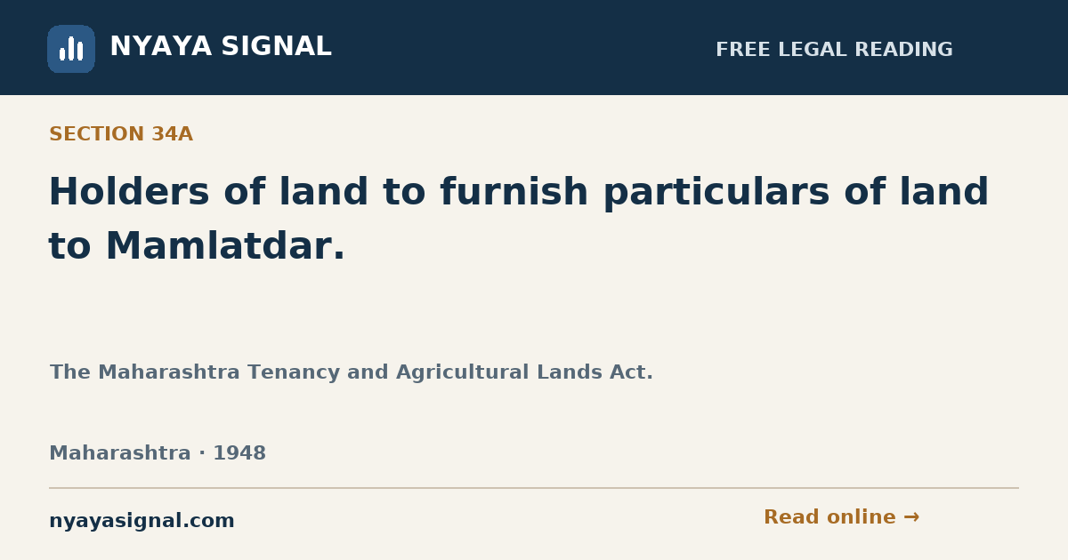 Section 34A — Holders of land to furnish particulars of land to Mamlatdar. | The Maharashtra Tenancy and Agricultural Lands Act. | NYAYA SIGNAL
