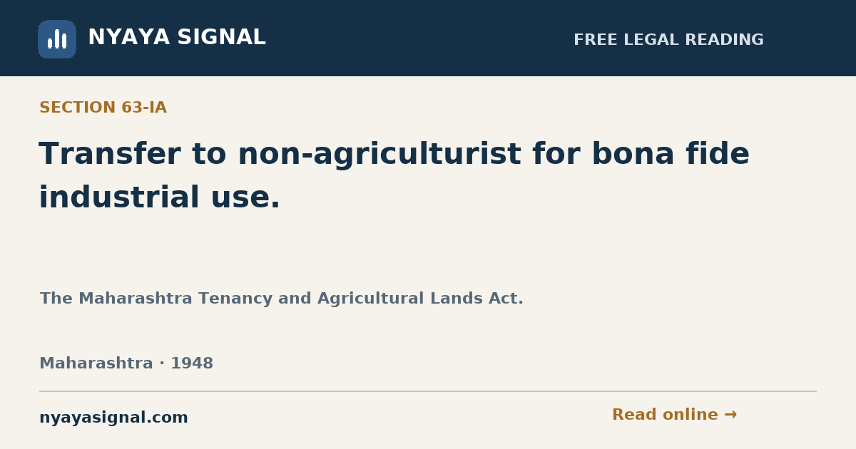 Section 63-IA — Transfer to non-agriculturist for bona fide industrial use. | The Maharashtra Tenancy and Agricultural Lands Act. | NYAYA SIGNAL