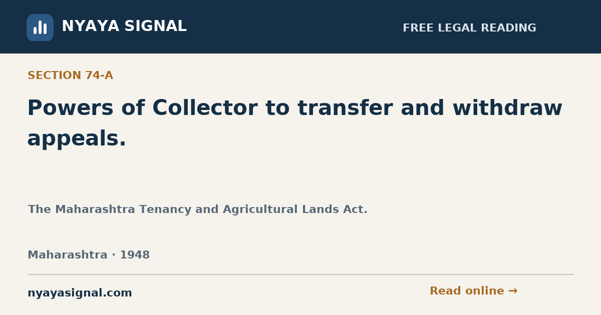 Section 74-A — Powers of Collector to transfer and withdraw appeals. | The Maharashtra Tenancy and Agricultural Lands Act. | NYAYA SIGNAL