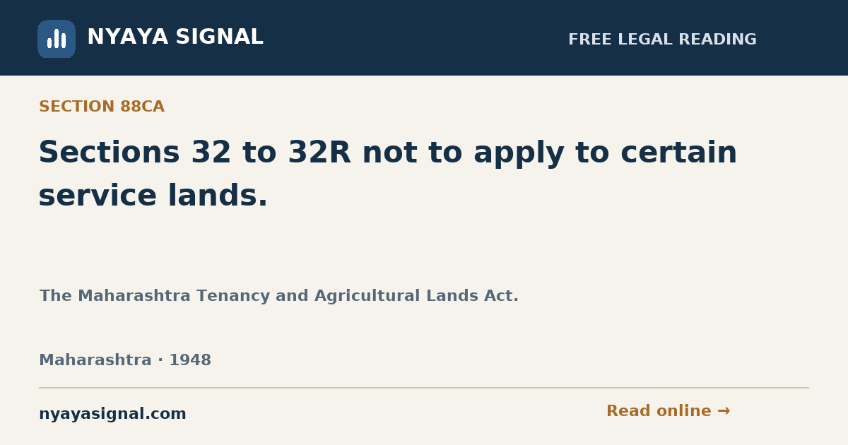 Section 88CA — Sections 32 to 32R not to apply to certain service lands. | The Maharashtra Tenancy and Agricultural Lands Act. | NYAYA SIGNAL
