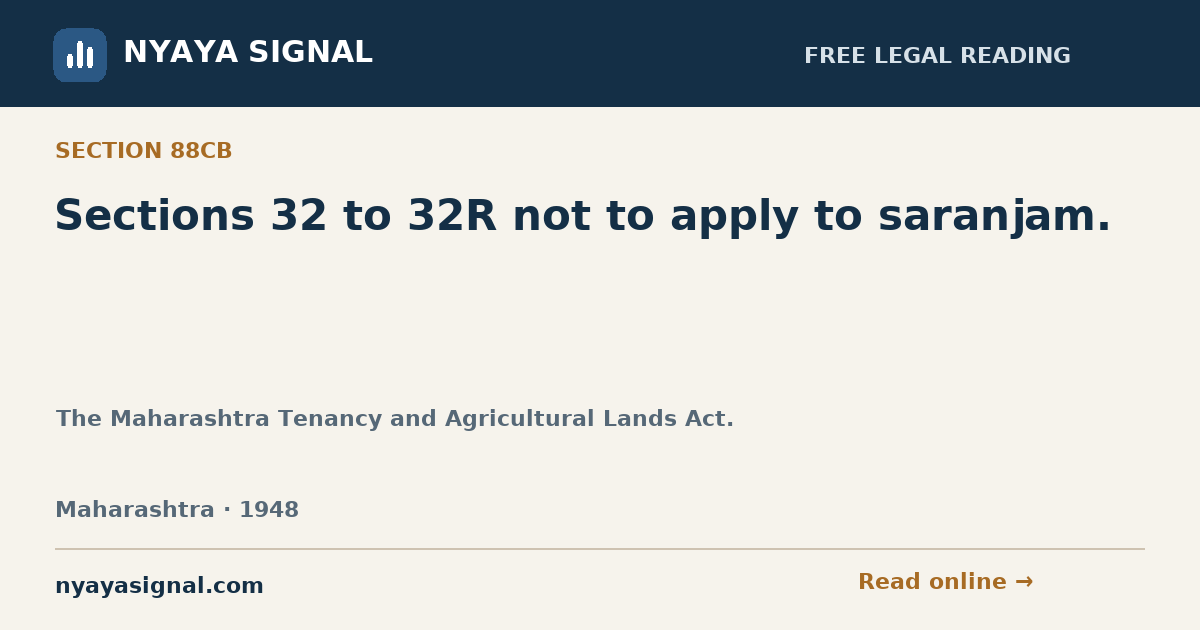 Section 88CB — Sections 32 to 32R not to apply to saranjam. | The Maharashtra Tenancy and Agricultural Lands Act. | NYAYA SIGNAL