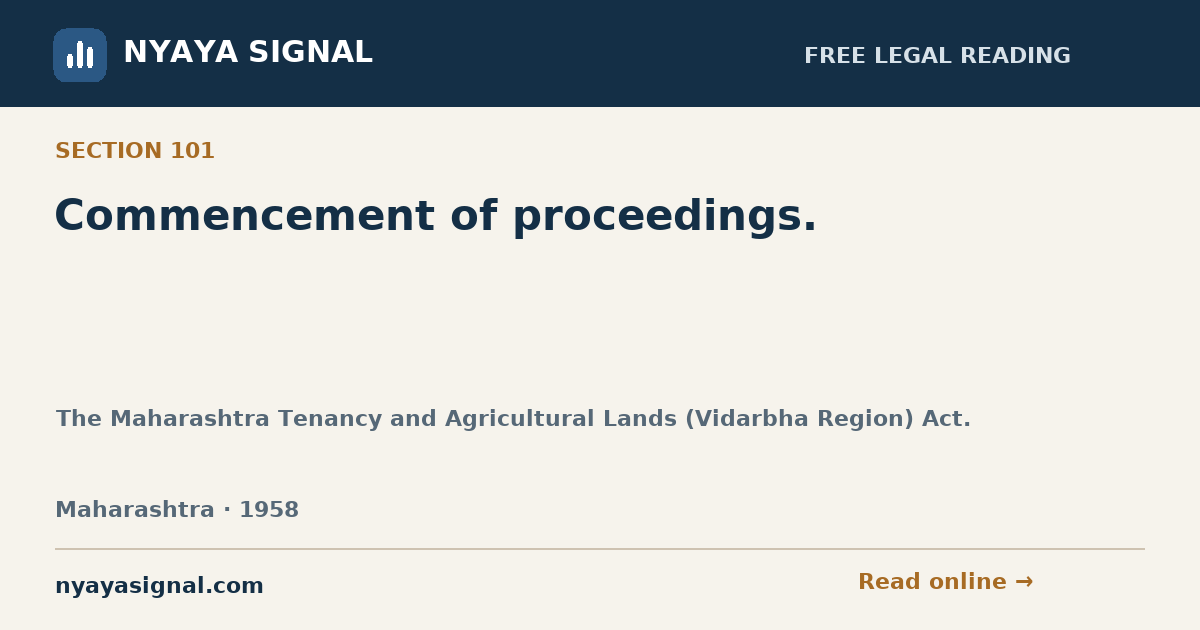 Section 101 — Commencement of proceedings. | The Maharashtra Tenancy and Agricultural Lands (Vidarbha Region) Act. | NYAYA SIGNAL