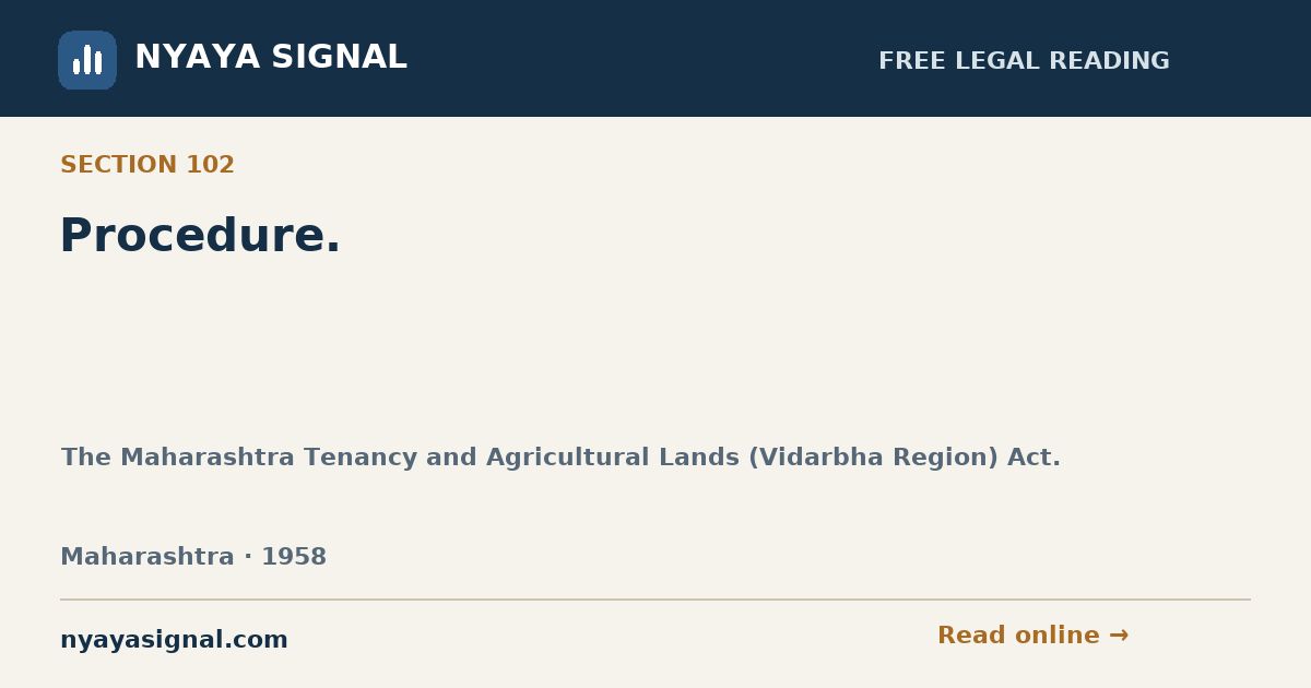 Section 102 — Procedure. | The Maharashtra Tenancy and Agricultural Lands (Vidarbha Region) Act. | NYAYA SIGNAL