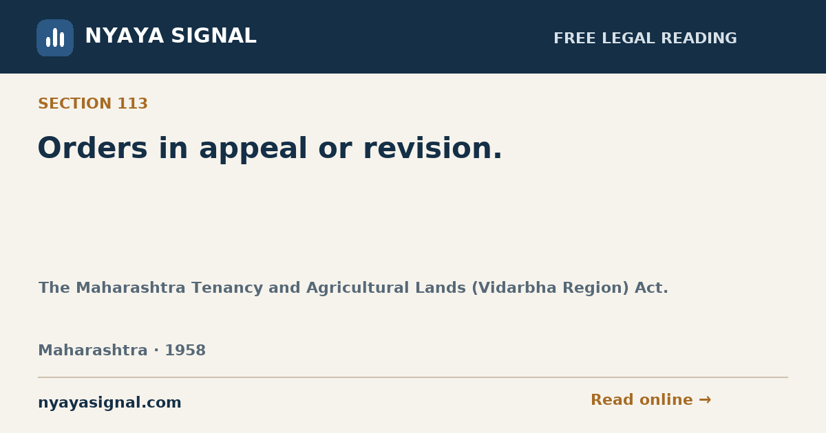 Section 113 — Orders in appeal or revision. | The Maharashtra Tenancy and Agricultural Lands (Vidarbha Region) Act. | NYAYA SIGNAL