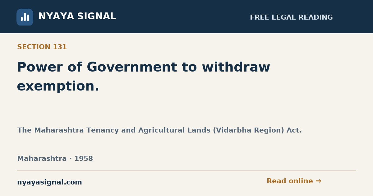 Section 131 — Power of Government to withdraw exemption. | The Maharashtra Tenancy and Agricultural Lands (Vidarbha Region) Act. | NYAYA SIGNAL