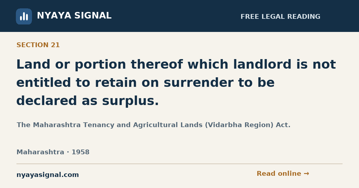 Section 21 — Land or portion thereof which landlord is not entitled to retain on surrender to be declared as surplus. | The Maharashtra Tenancy and Agricultural Lands (Vidarbha Region) Act. | NYAYA SIGNAL