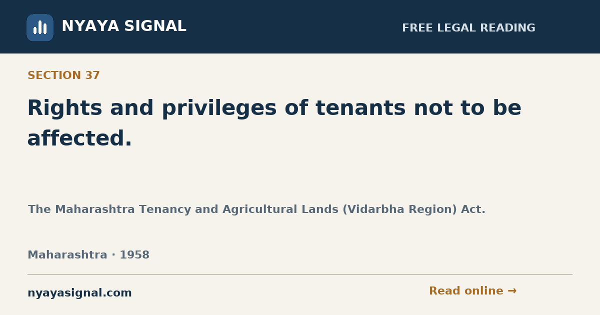 Section 37 — Rights and privileges of tenants not to be affected. | The Maharashtra Tenancy and Agricultural Lands (Vidarbha Region) Act. | NYAYA SIGNAL