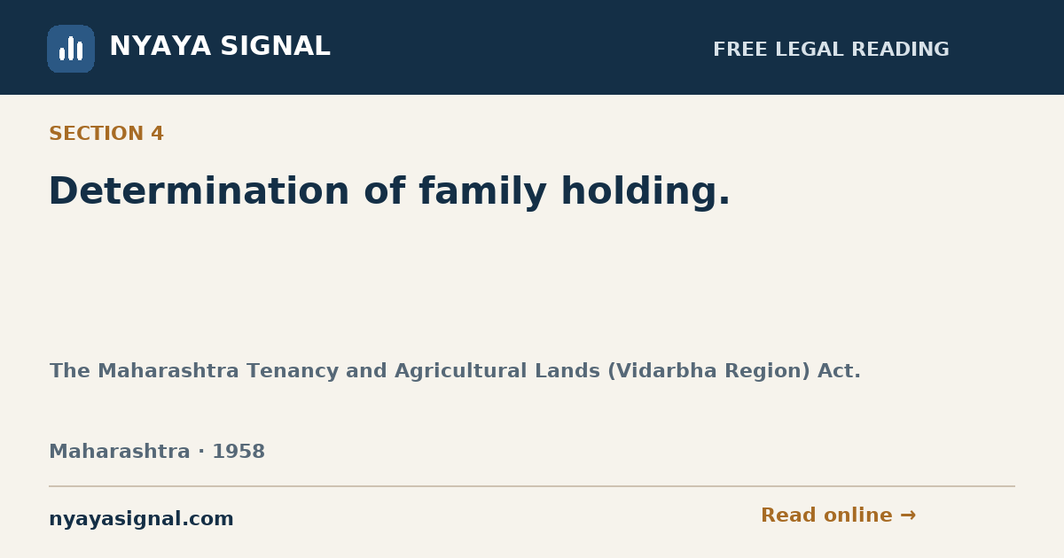 Section 4 — Determination of family holding. | The Maharashtra Tenancy and Agricultural Lands (Vidarbha Region) Act. | NYAYA SIGNAL