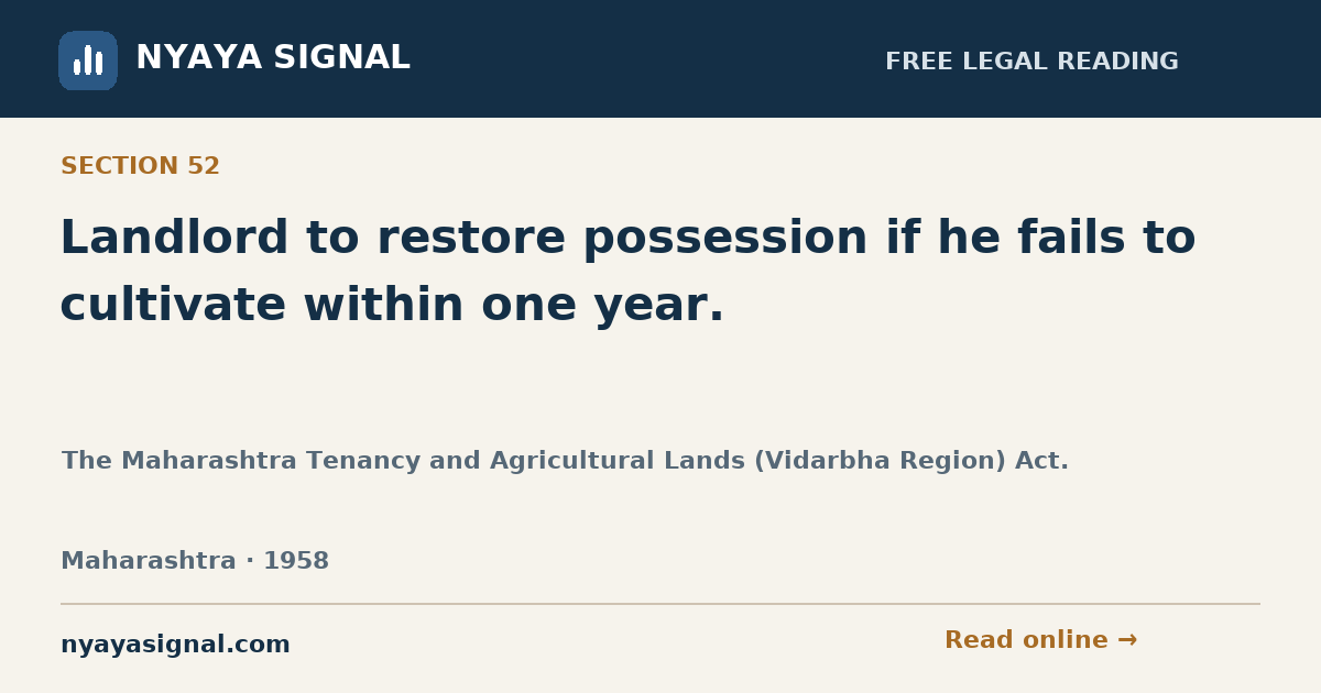 Section 52 — Landlord to restore possession if he fails to cultivate within one year. | The Maharashtra Tenancy and Agricultural Lands (Vidarbha Region) Act. | NYAYA SIGNAL