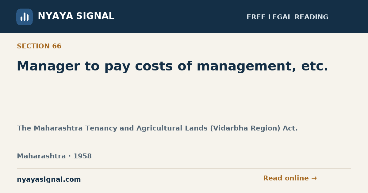 Section 66 — Manager to pay costs of management, etc. | The Maharashtra Tenancy and Agricultural Lands (Vidarbha Region) Act. | NYAYA SIGNAL
