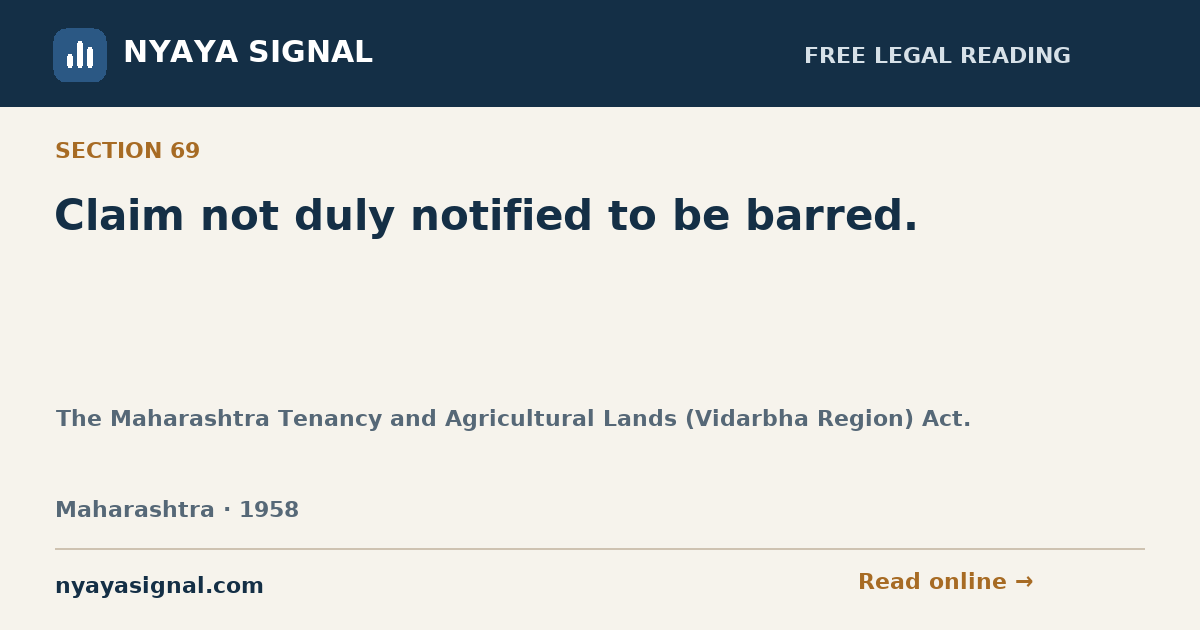 Section 69 — Claim not duly notified to be barred. | The Maharashtra Tenancy and Agricultural Lands (Vidarbha Region) Act. | NYAYA SIGNAL