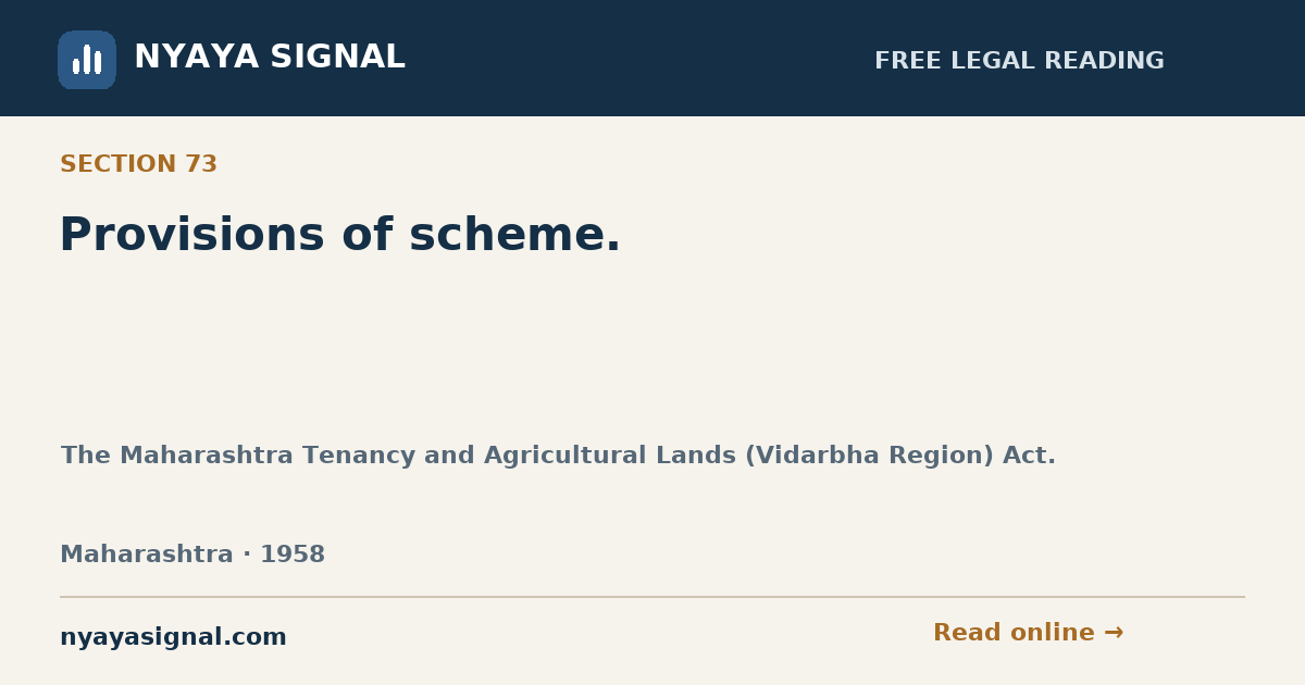 Section 73 — Provisions of scheme. | The Maharashtra Tenancy and Agricultural Lands (Vidarbha Region) Act. | NYAYA SIGNAL