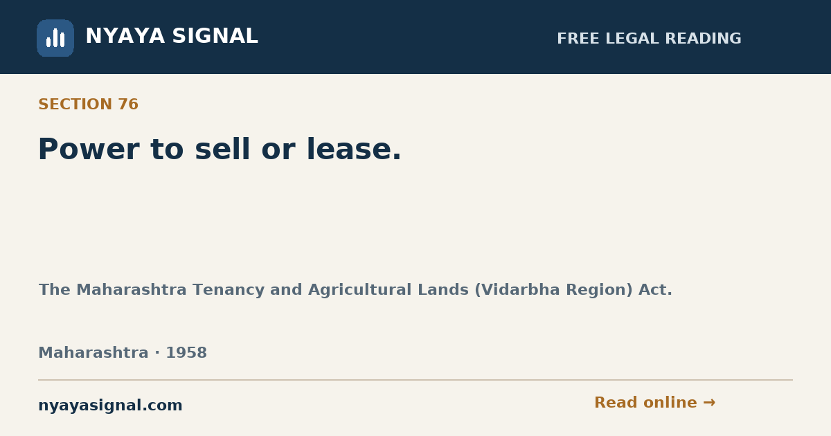 Section 76 — Power to sell or lease. | The Maharashtra Tenancy and Agricultural Lands (Vidarbha Region) Act. | NYAYA SIGNAL