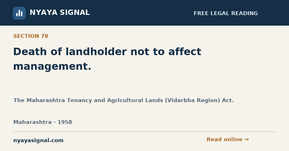 Section 78 — Death of landholder not to affect management. | The Maharashtra Tenancy and Agricultural Lands (Vidarbha Region) Act. | NYAYA SIGNAL