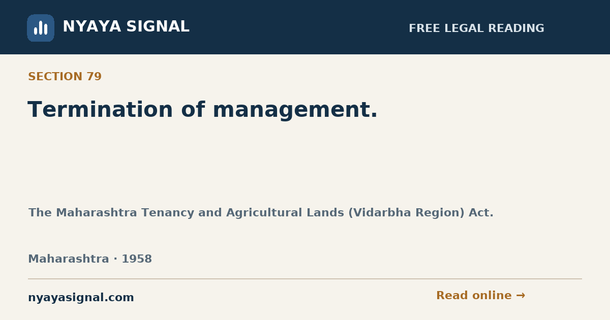 Section 79 — Termination of management. | The Maharashtra Tenancy and Agricultural Lands (Vidarbha Region) Act. | NYAYA SIGNAL