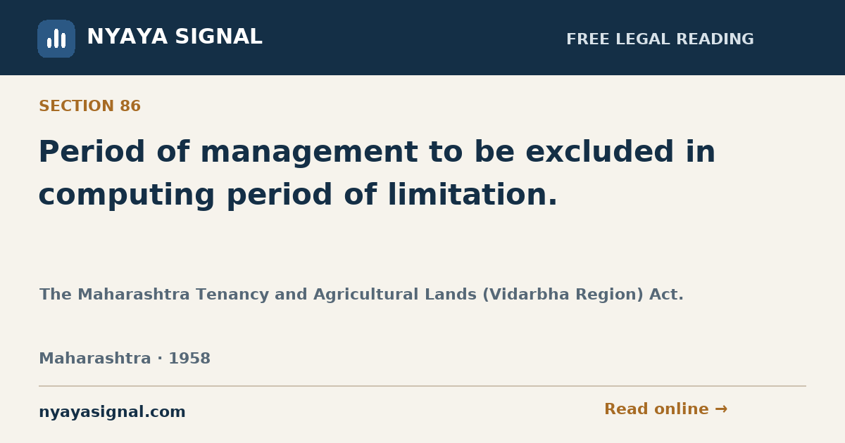 Section 86 — Period of management to be excluded in computing period of limitation. | The Maharashtra Tenancy and Agricultural Lands (Vidarbha Region) Act. | NYAYA SIGNAL