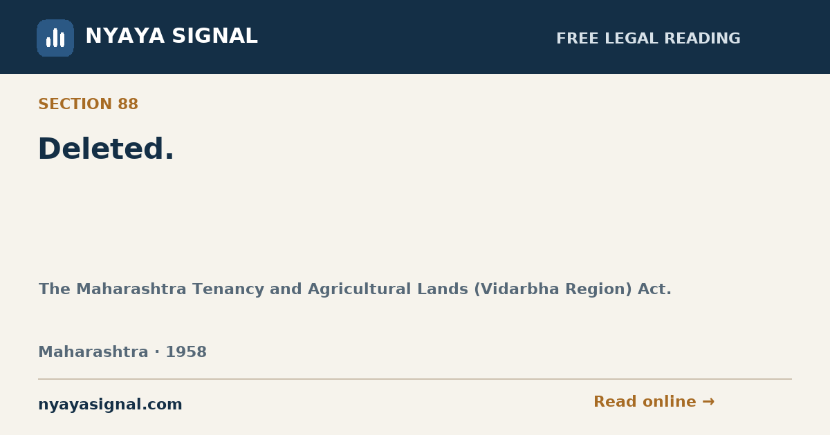 Section 88 — Deleted. | The Maharashtra Tenancy and Agricultural Lands (Vidarbha Region) Act. | NYAYA SIGNAL